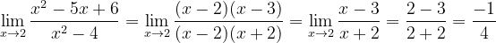 \dpi{120} \lim_{x\rightarrow 2}\frac{x^{2}-5x+6}{x^{2}-4}= \lim_{x\rightarrow 2}\frac{(x-2)(x-3)}{(x-2)(x+2)} =\lim_{x\rightarrow 2}\frac{x-3}{x+2}=\frac{2-3}{2+2}=\frac{-1}{4}